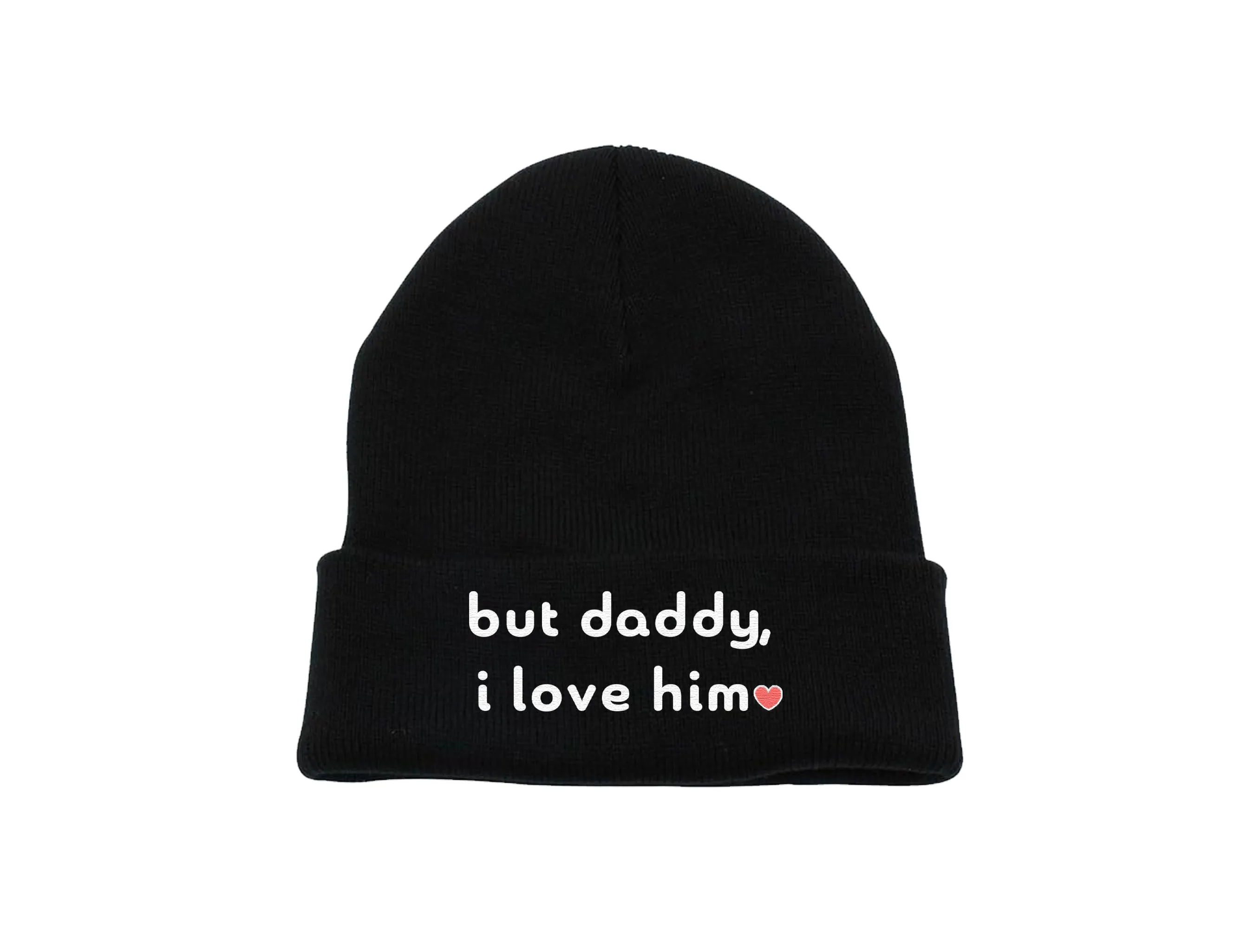 But Daddy, I Love Him  - Embroidered Winter Beanie